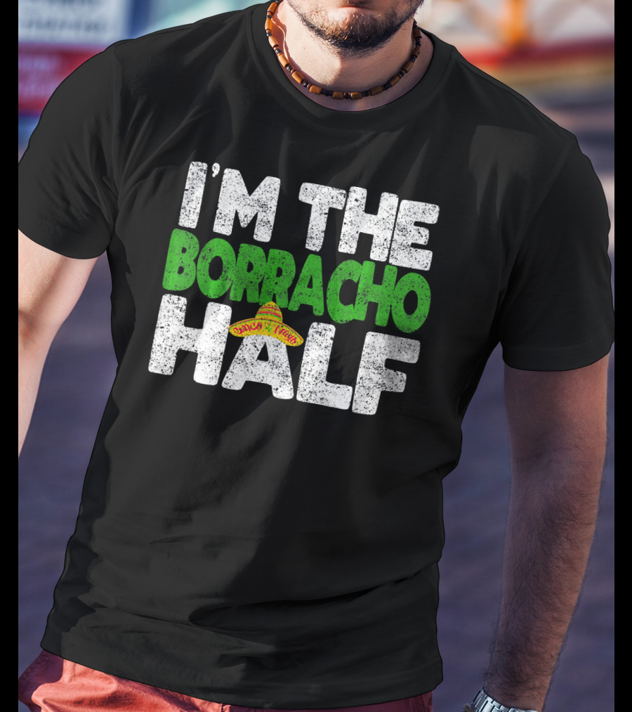 I'm The Borracho Half Sombrero Funny Cinco De Mayo T-Shirt