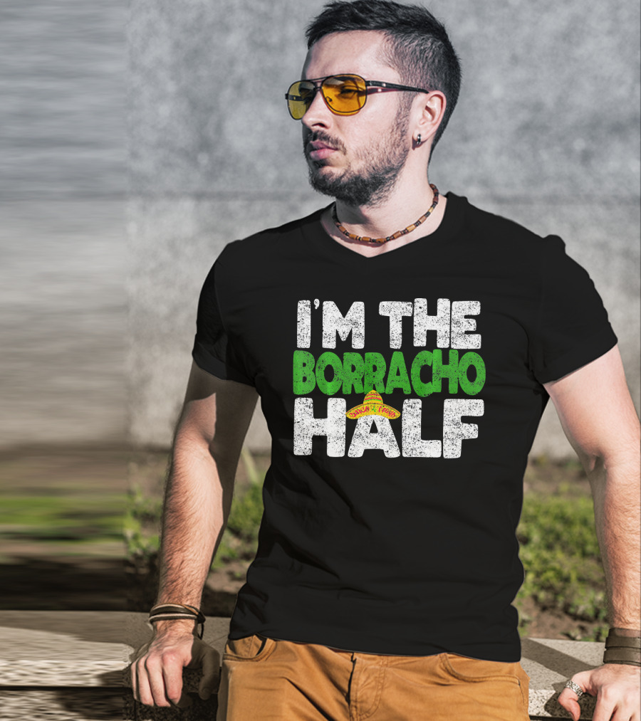 I'm The Borracho Half Sombrero Funny Cinco De Mayo T-Shirt