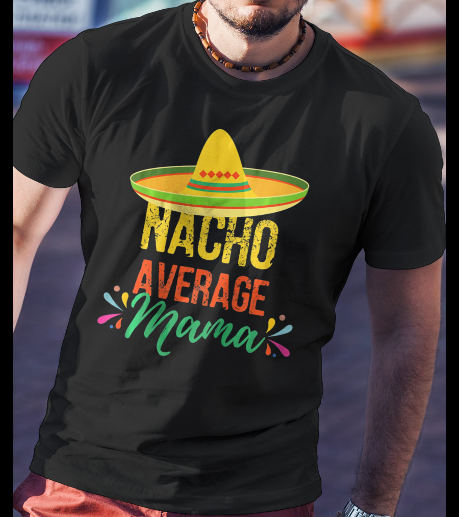 Cinco De Mayo Nacho Average Mama Sombrero Fiesta T-Shirt