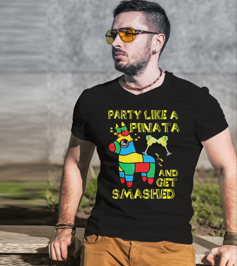 Party Like A Piñata And Get Smashed Cinco De Mayo Party T-Shirt