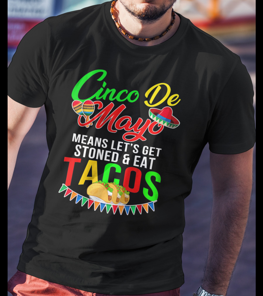 Cinco De Mayo Means Let's Get Stoned And Eat Tacos Sombrero Maracas Banner T-Shirt
