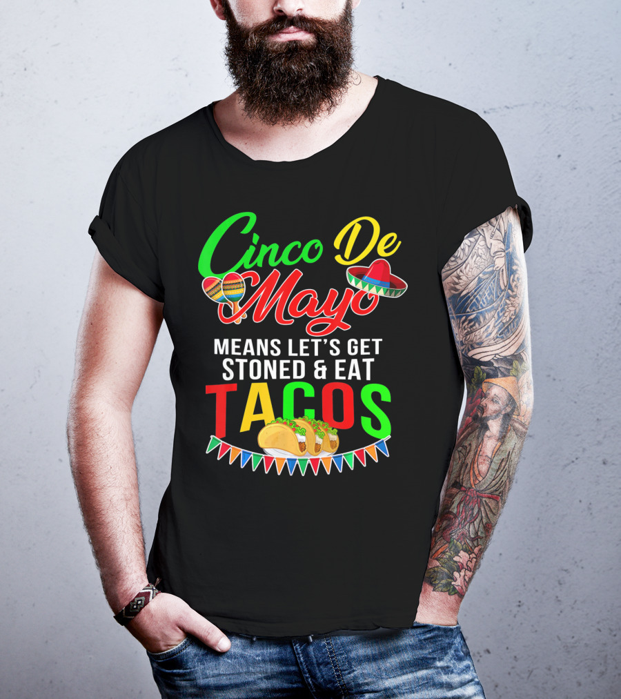 Cinco De Mayo Means Let's Get Stoned And Eat Tacos Sombrero Maracas Banner T-Shirt