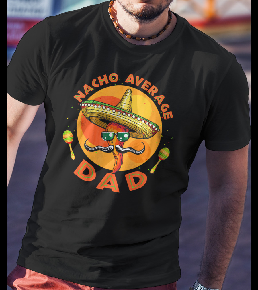 Nacho Average Dad Sombrero Sunglasses Maracas Retro Fiesta Mexican T-Shirt