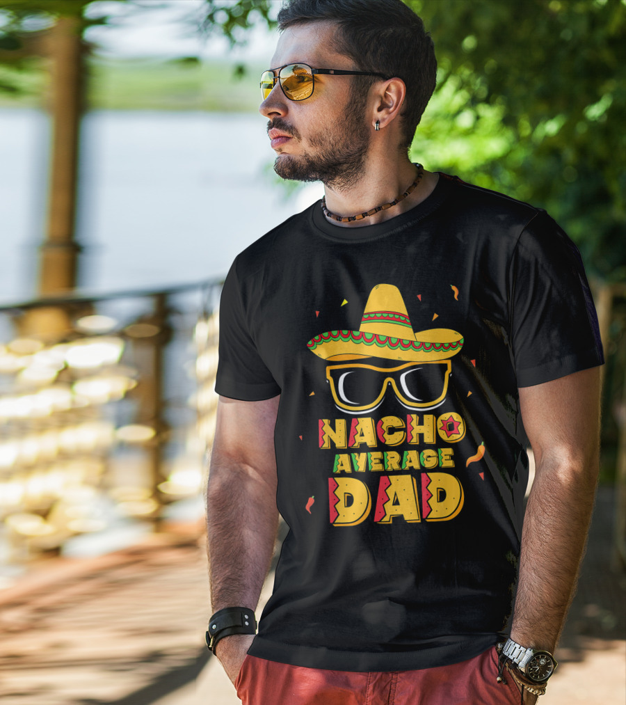 Nacho Average Dad Sombrero Sunglasses Cinco De Fiesta T-Shirt
