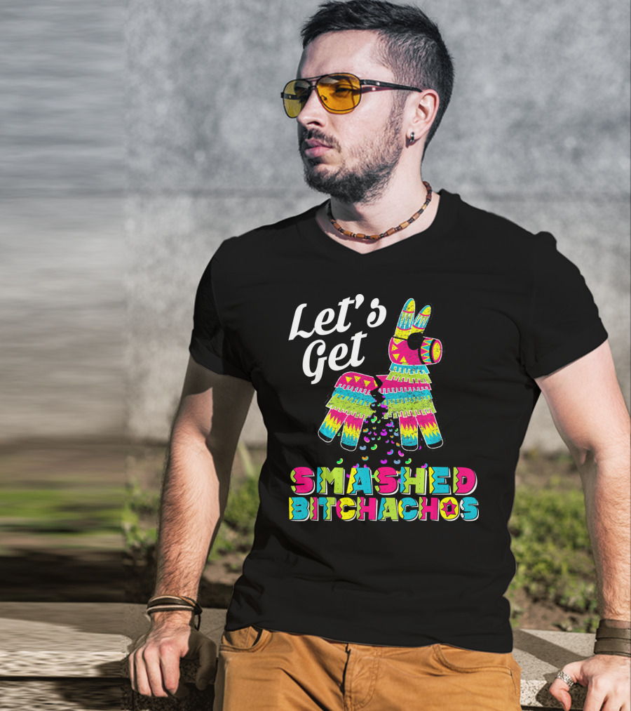 Let's Get Smashed Bitchachos Colorful Piñata Cinco De May T-Shirt