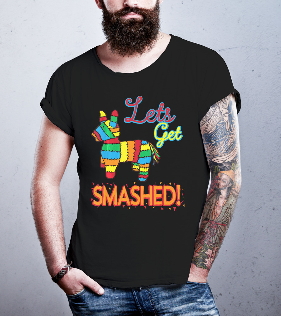 Lets Get Smashed Cinco De Mayo Pinata Fun T-Shirt