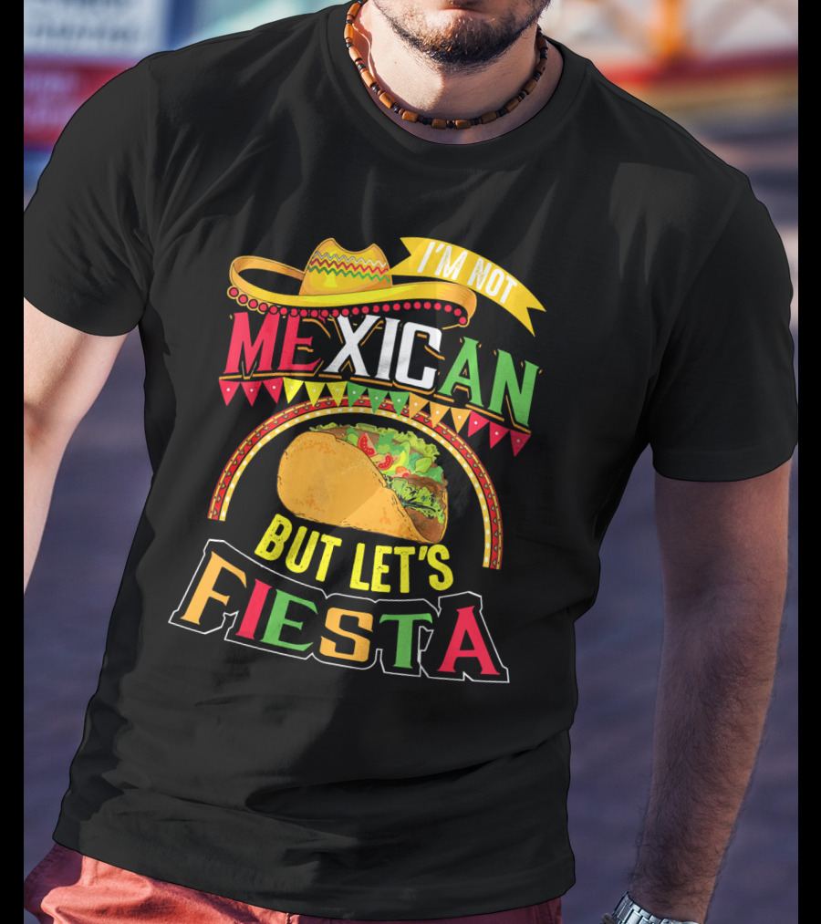 I'm Not Mexican But Let's Fiesta Cinco De Mayo Taco Hat T-Shirt