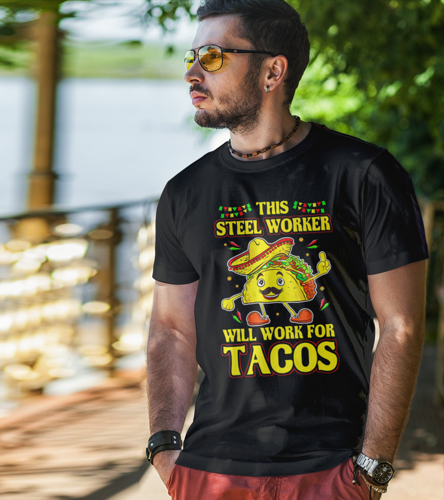 This Steel Worker Will Work For Tacos T-Shirt