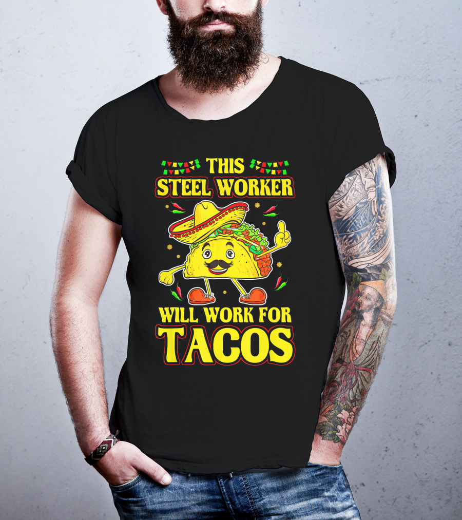 This Steel Worker Will Work For Tacos T-Shirt