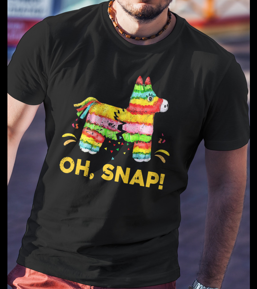 Oh Snap Pinata Funny Cinco De Mayo Mexic T-Shirt