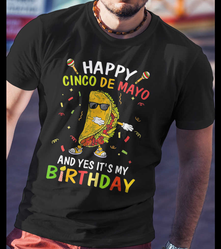 Happy Cinco De Mayo And Yes It's My Birthday Taco T-Shirt
