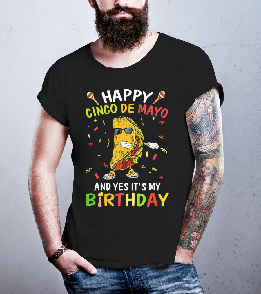 Happy Cinco De Mayo And Yes It's My Birthday Taco T-Shirt