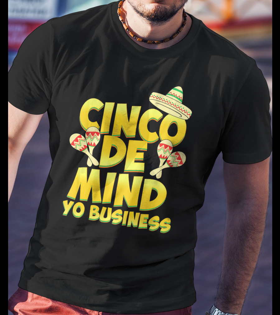 Cinco De Mind Yo Business Funny Introvert Sombrero Maracas T-Shirt