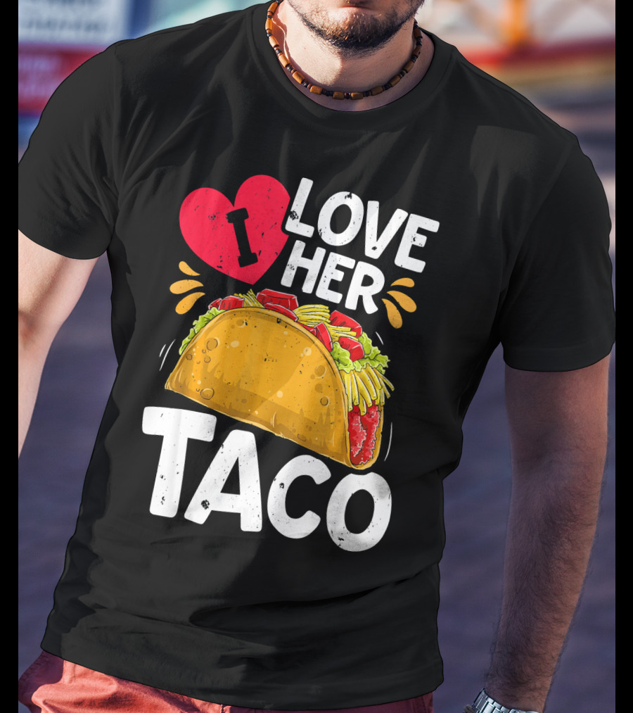 I Love Her Taco Cinco De Mayo T-Shirt