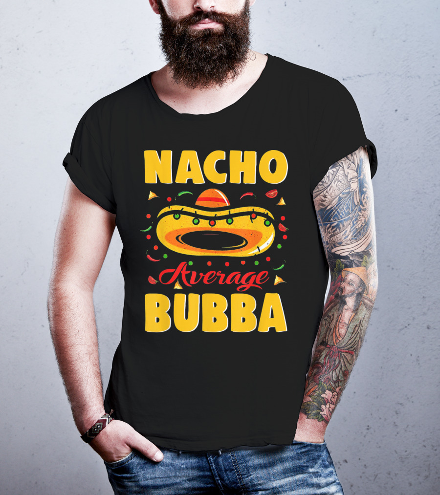 Nacho Average Bubba Sombrero Fiesta Elements T-Shirt