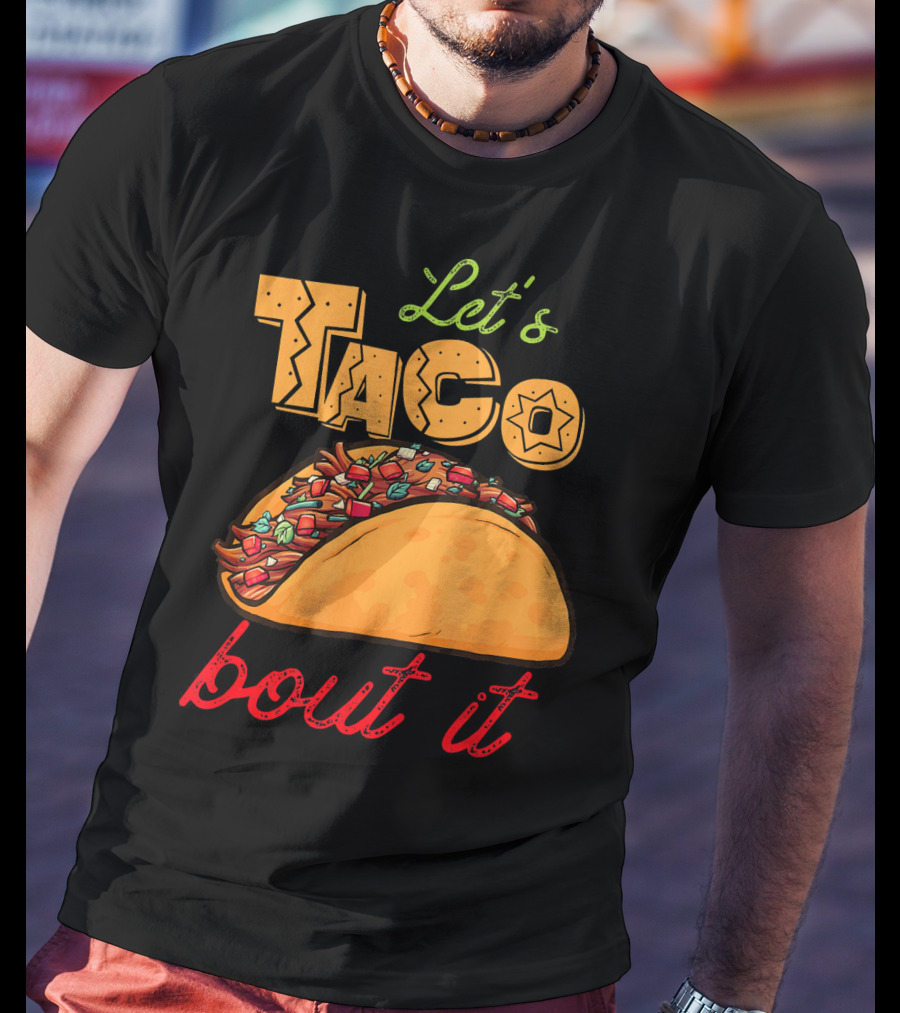 Let's Taco Bout It Mexican Food Fiesta T-Shirt