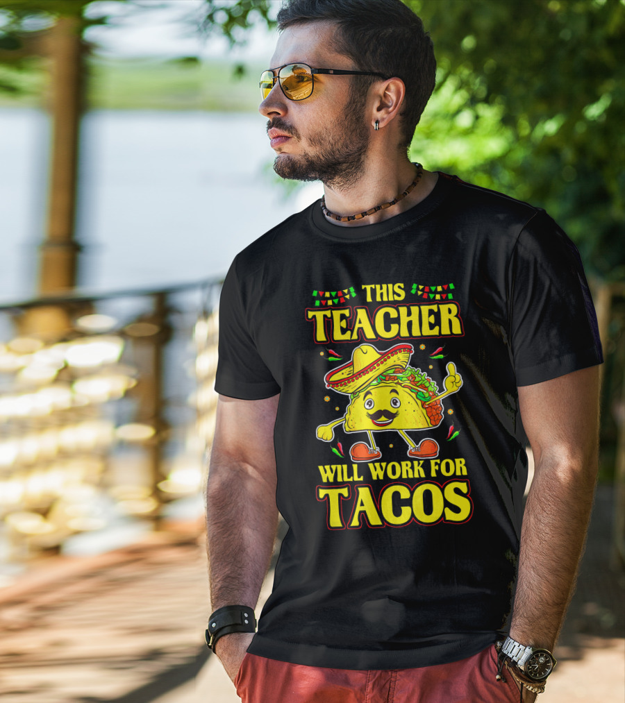 This Teacher Will Work For Tacos Funny Cinco De Mayo Mexican Taco Lover T-Shirt