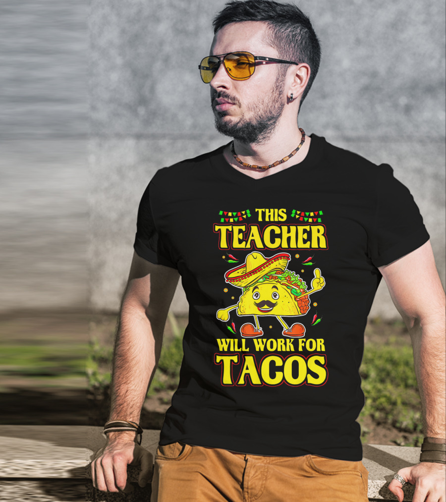 This Teacher Will Work For Tacos Funny Cinco De Mayo Mexican Taco Lover T-Shirt