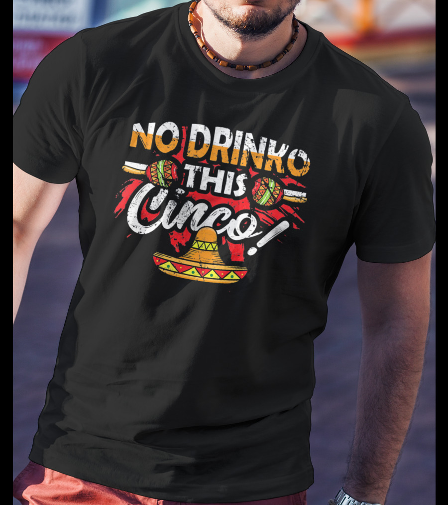 No Drinko This Cinco Maracas Sombrero Fiesta T-Shirt