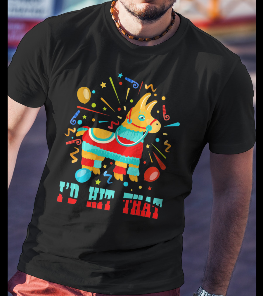 Cinco De Mayo I'd Hit That Pinata Colorful Celebration With Confetti And Balloons T-Shirt