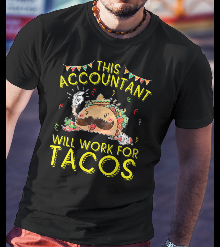 This Accountant Will Work For Tacos Mustache Sombrero Fiesta T-Shirt