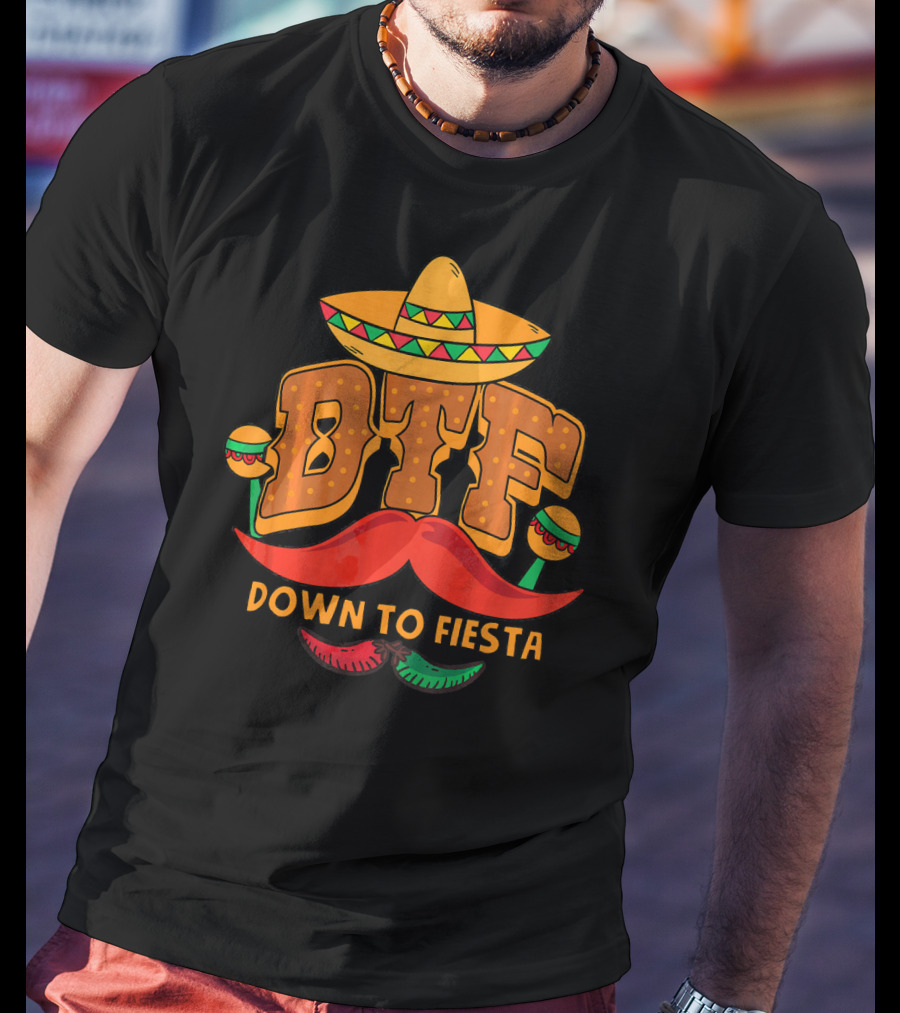 DTF Down To Fiesta Cinco De Mayo Sombrero Mustache Maracas T-Shirt