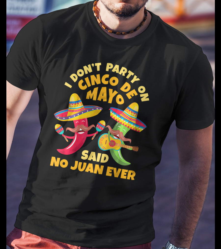 I Don't Party On Cinco De Mayo Said No Juan Ever T-Shirt