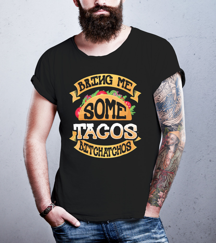 Bring Me Some Tacos Betchachos Funny Cinco De Mayo T-Shirt