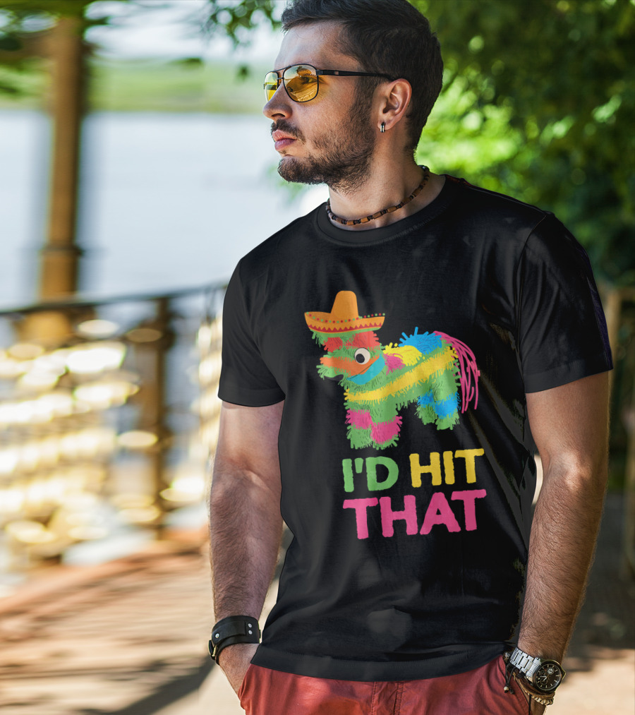 I'd Hit That Funny Piñata Cinco De Mayo T-Shirt
