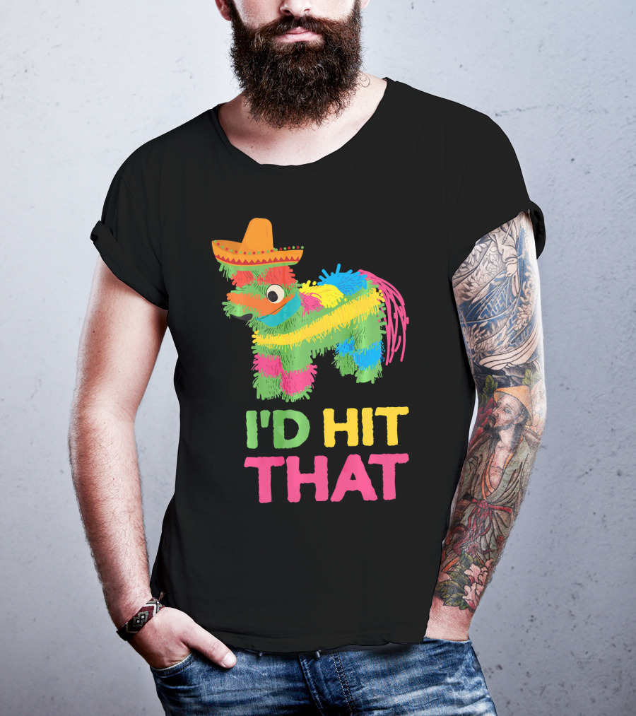 I'd Hit That Funny Piñata Cinco De Mayo T-Shirt