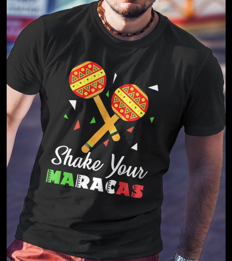 Shake Your Maracas Cinco De Mayo Celebration Décoration Et Couleurs Vives T-Shirt