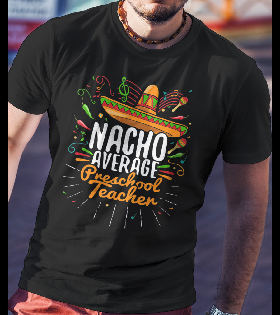 NACHO AVERAGE PRESCHOOL TEACHER Sombrero Music Notes Peppers Maracas T-Shirt