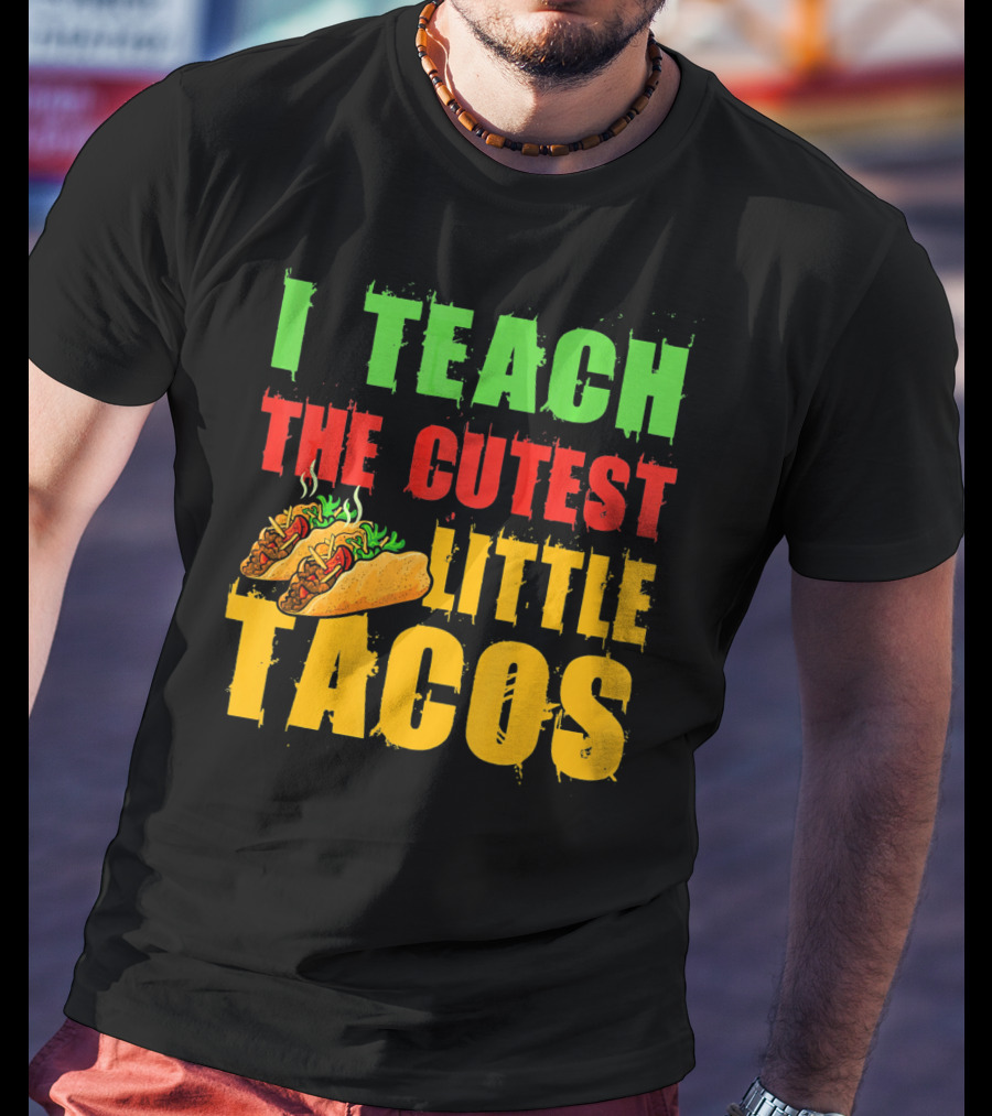 I Teach The Cutest Little Tacos Cinco De Mayo T-Shirt