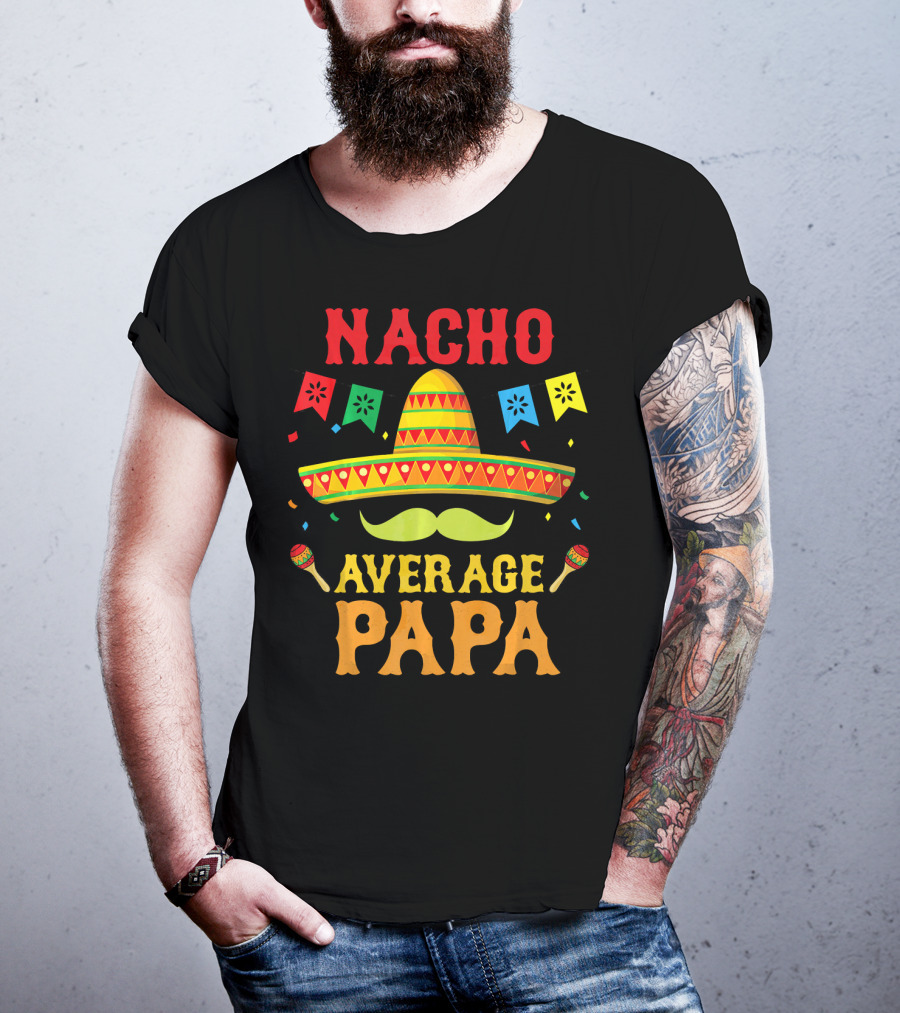 Nacho Average Papa Colorful Sombrero And Maracas Fiesta T-Shirt
