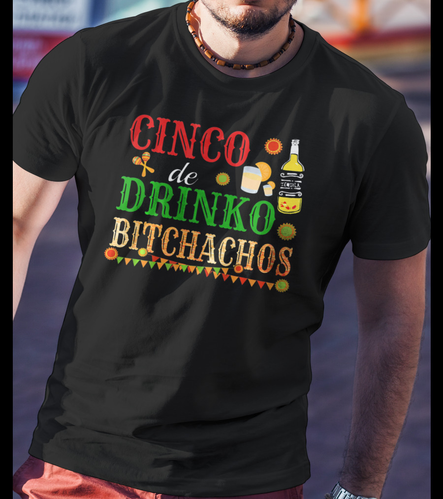 Cinco De Drinko Bitchachos Tequila Bottle Maracas Mexican Party T-Shirt