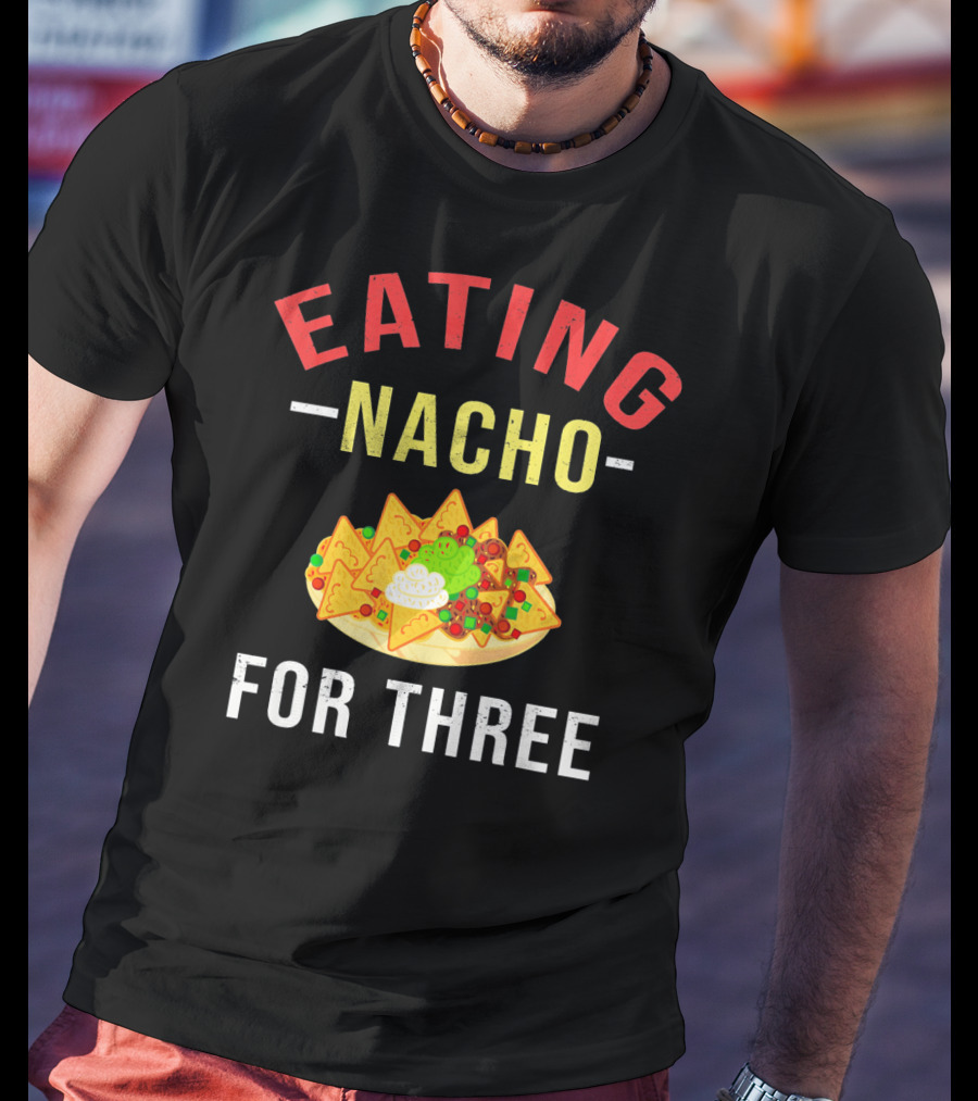 Eating Nacho For Three T-Shirt