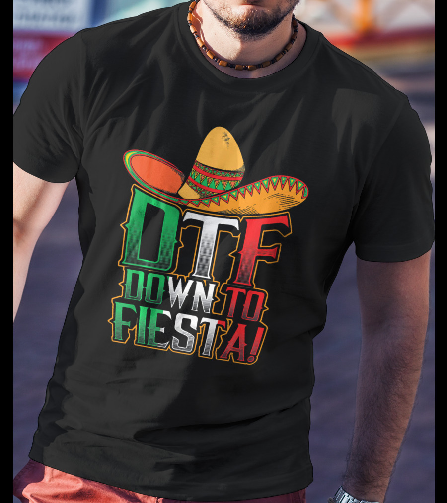 DTF Down To Fiesta Sombrero Mexican Flag Colors Cinco De Mayo T-Shirt