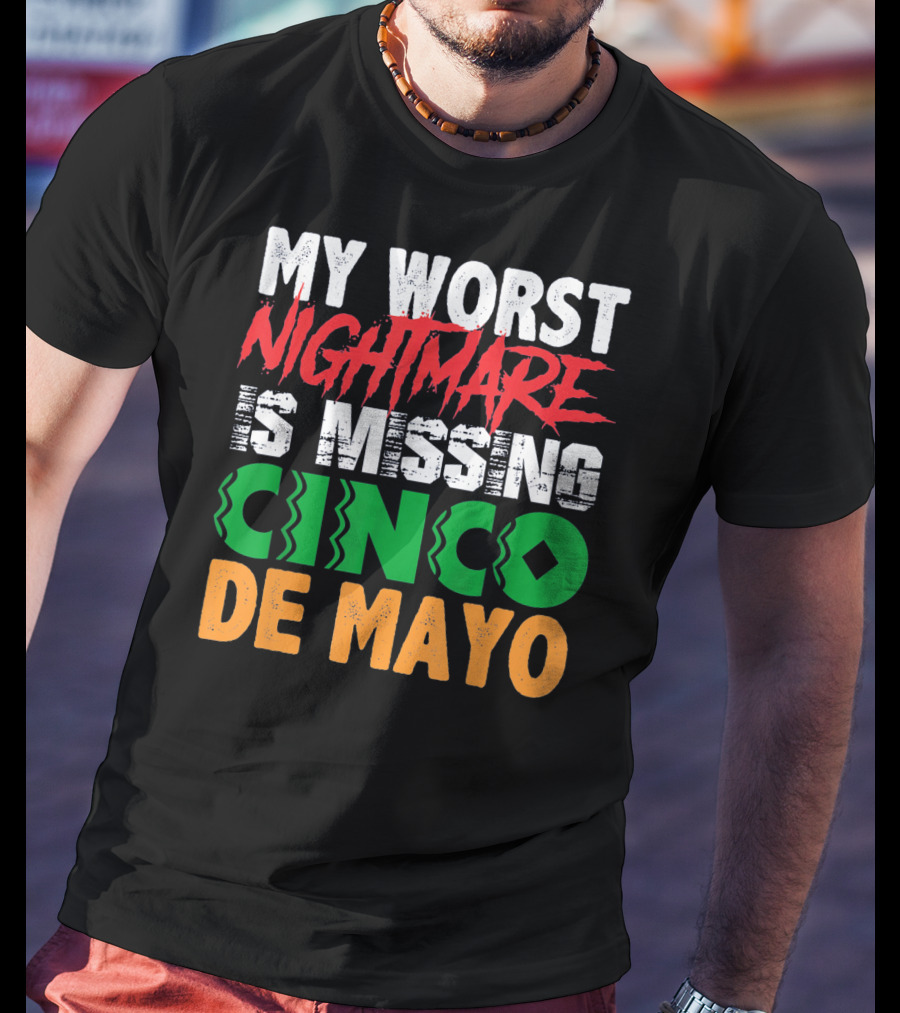 My Worst Nightmare Is Missing Cinco De Mayo T-Shirt