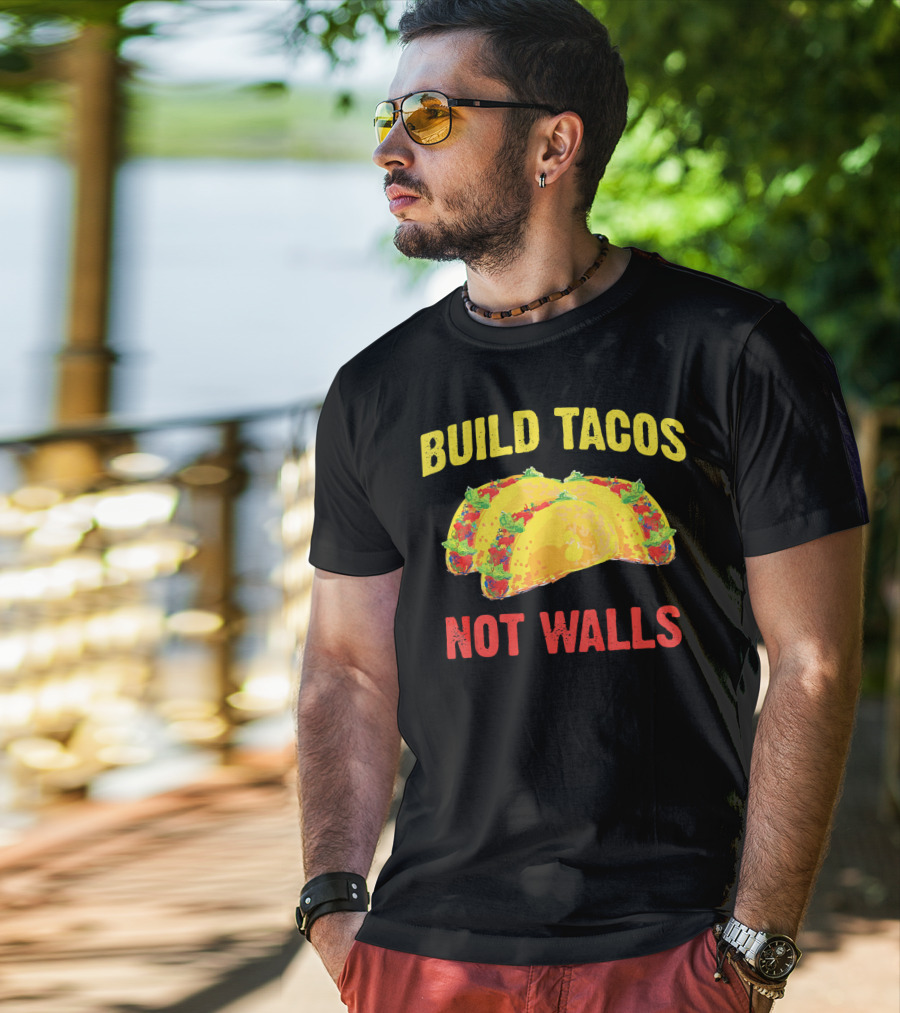Build Tacos Not Walls Cinco De Mayo Anti-Taco T-Shirt