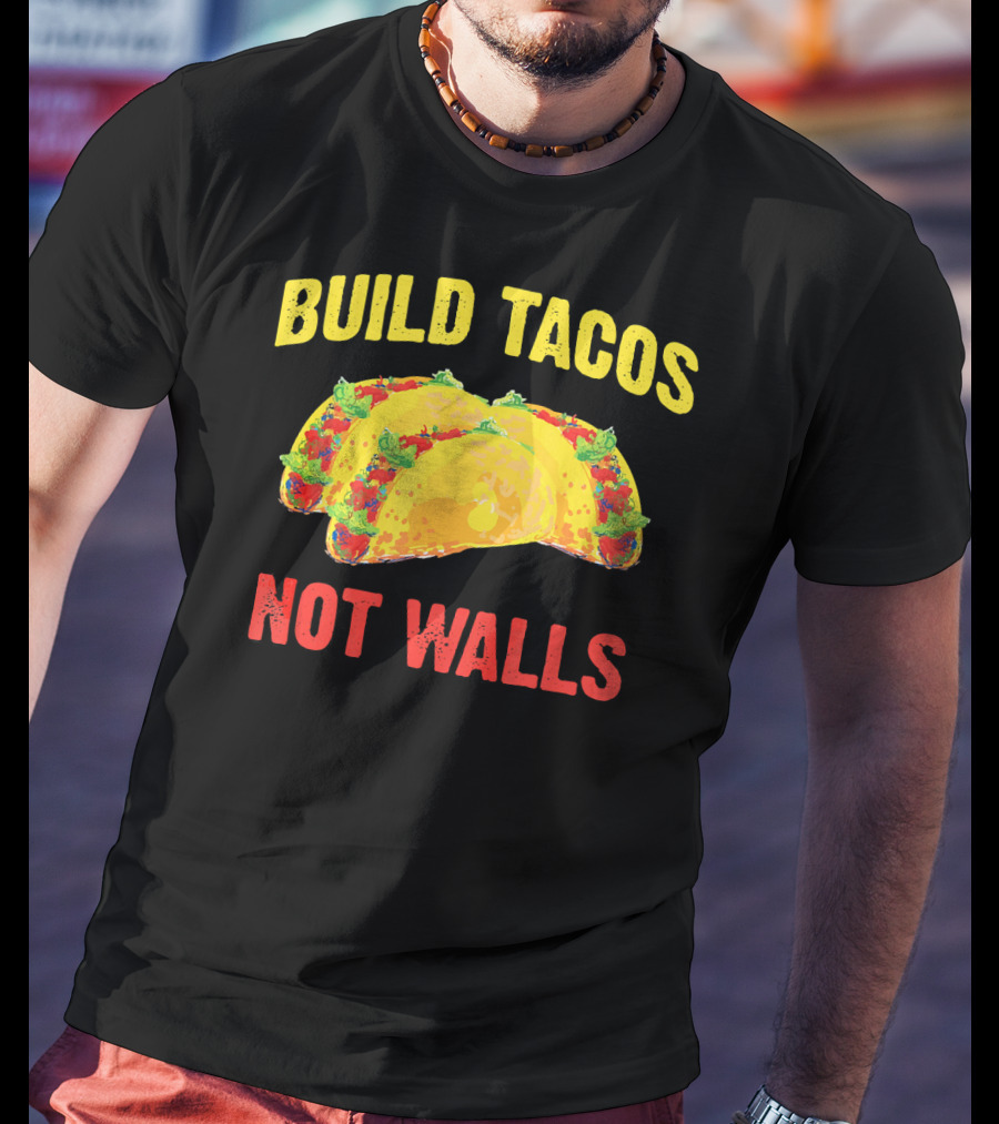 Build Tacos Not Walls Cinco De Mayo Anti-Taco T-Shirt