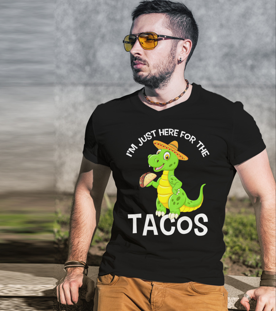 I'm Just Here For The Tacos Funny Dinosaur Eat Tacos Cinco De T-Shirt