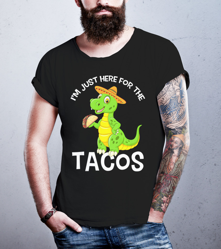 I'm Just Here For The Tacos Funny Dinosaur Eat Tacos Cinco De T-Shirt