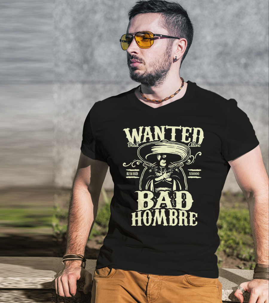 Wanted Dead Or Alive Bad Hombre Reward $5000 Cowboy T-Shirt