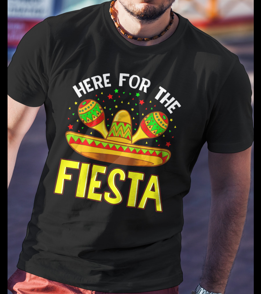 Here For The Fiesta Sombrero Maracas Cinco De Mayo T-Shirt