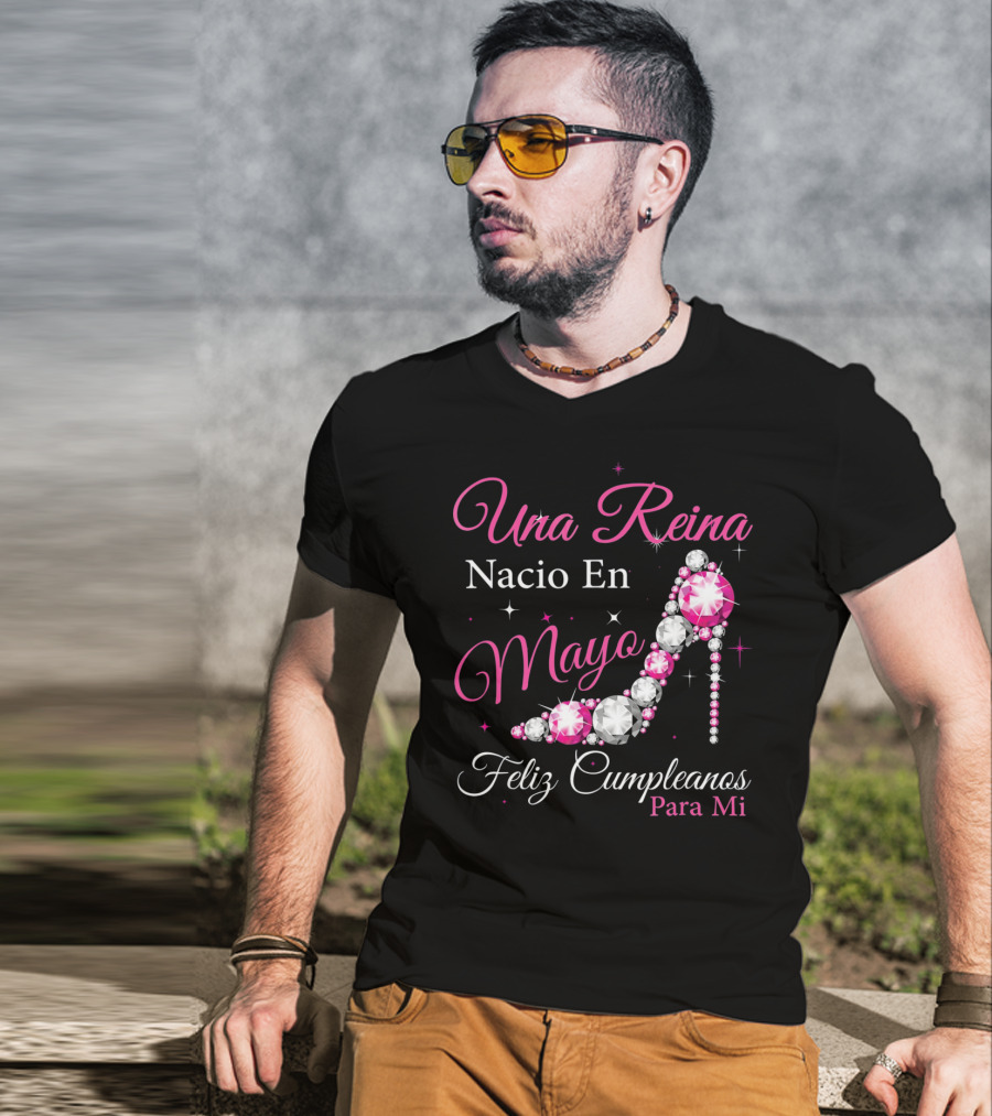 Una Reina Nacio En Mayo Feliz Cumpleanos Para Mi T-Shirt