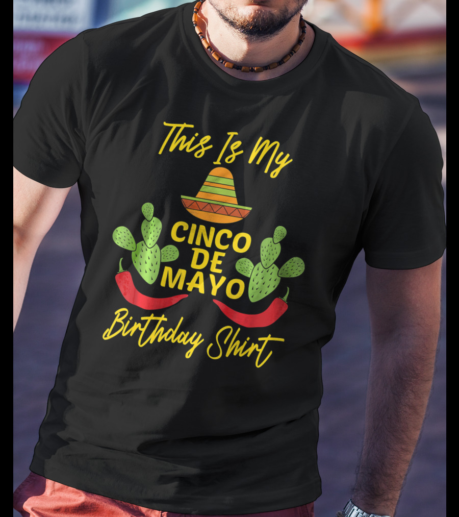 This Is My Cinco De Mayo Birthday Shirt Sombrero Cactus Peppers T-Shirt