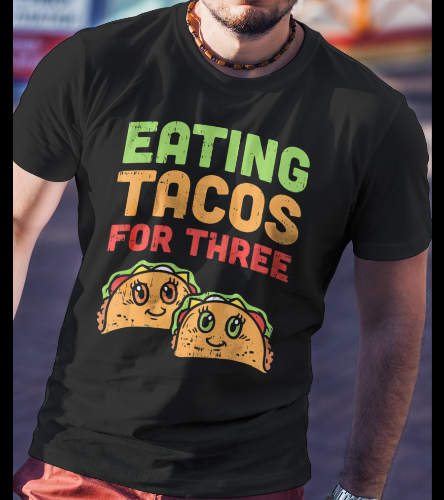 EATING TACOS FOR THREE Twins Pregnancy Humor T-Shirt