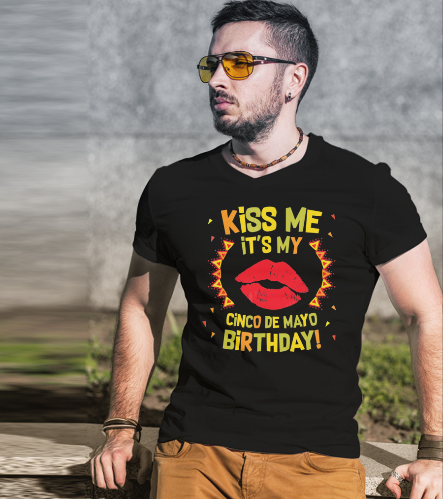 Kiss Me It's My Cinco De Mayo Birthday T-Shirt