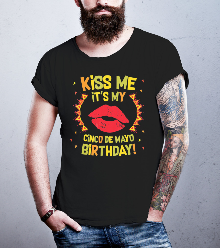 Kiss Me It's My Cinco De Mayo Birthday T-Shirt