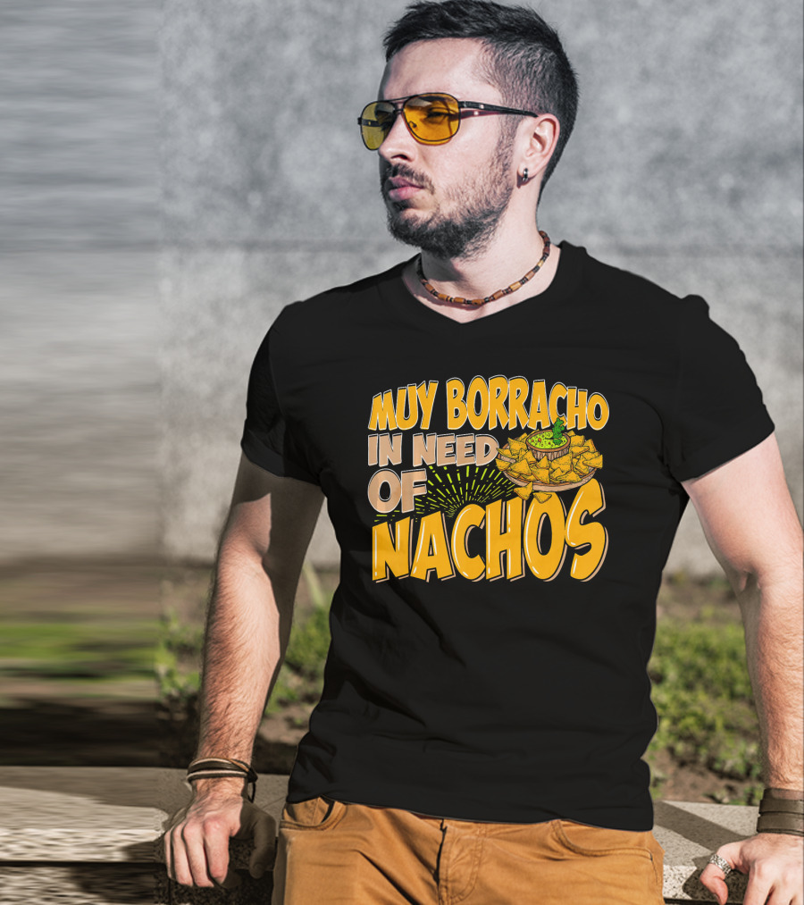 Muy Borracho In Need Of Nachos Funny Text With Nachos T-Shirt